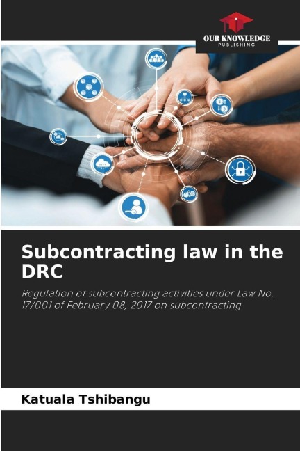 Subcontracting law in the DRC: Regulation of subcontracting activities under Law No. 17/001 of February 08, 2017 on subcontracting
