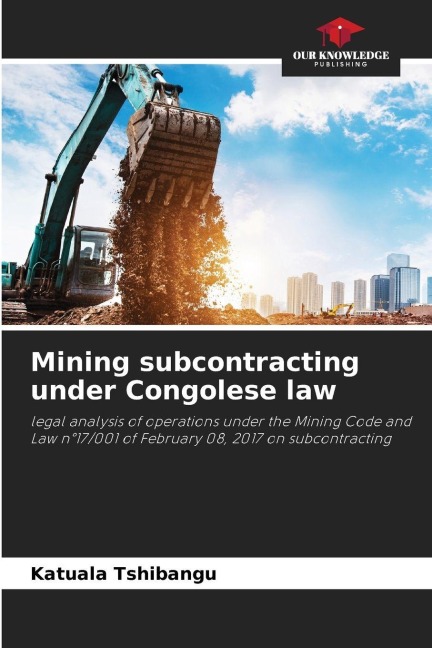 Mining subcontracting under Congolese law: legal analysis of operations under the Mining Code and Law n°17/001 of February 08, 2017 on subcontracting