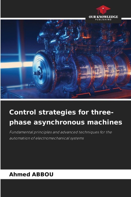Control strategies for three-phase asynchronous machines: Fundamental principles and advanced techniques for the automation of electromechanical systems