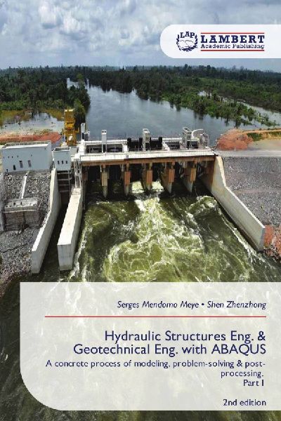 Hydraulic Structures Eng. & Geotechnical Eng. with ABAQUS: A concrete process of modeling, problem-solving & post-processing. Part I 2nd edition