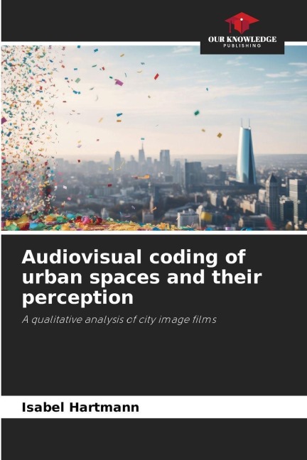 Audiovisual coding of urban spaces and their perception: A qualitative analysis of city image films
