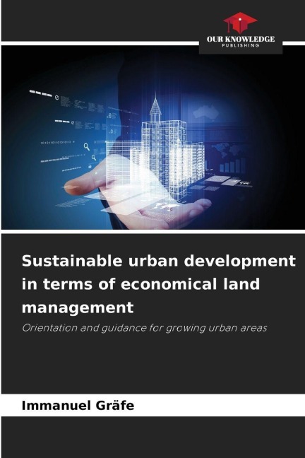 Sustainable urban development in terms of economical land management: Orientation and guidance for growing urban areas