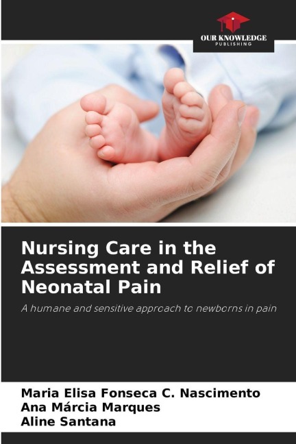 Nursing Care in the Assessment and Relief of Neonatal Pain: A humane and sensitive approach to newborns in pain