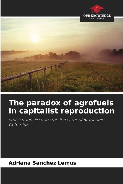 The paradox of agrofuels in capitalist reproduction: policies and discourses in the cases of Brazil and Colombia