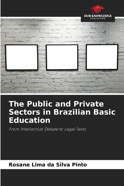 The Public and Private Sectors in Brazilian Basic Education: From Intellectual Debate to Legal Texts