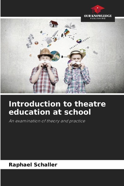 Introduction to theatre education at school: An examination of theory and practice
