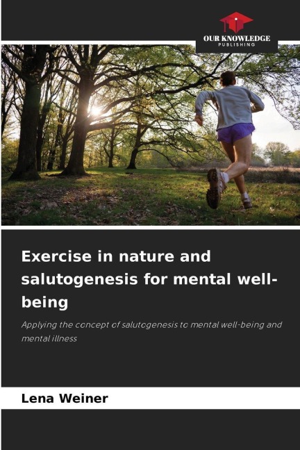 Exercise in nature and salutogenesis for mental well-being: Applying the concept of salutogenesis to mental well-being and mental illness