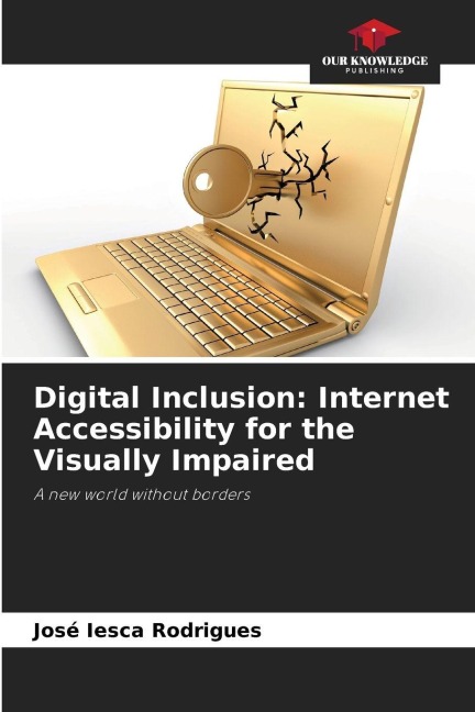 Digital Inclusion: Internet Accessibility for the Visually Impaired: A new world without borders