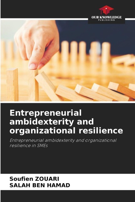 Entrepreneurial ambidexterity and organizational resilience: Entrepreneurial ambidexterity and organizational resilience in SMEs