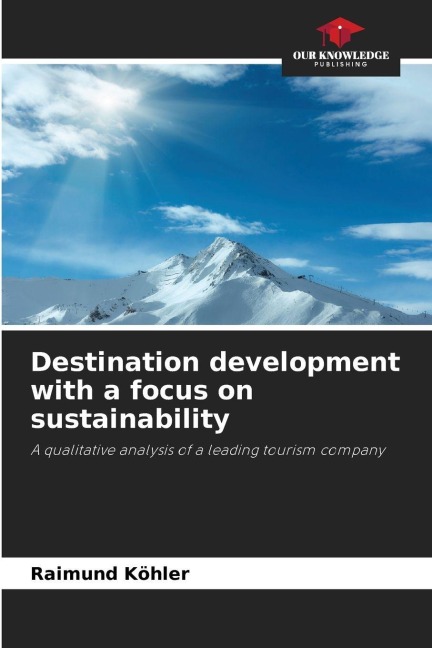 Destination development with a focus on sustainability: A qualitative analysis of a leading tourism company