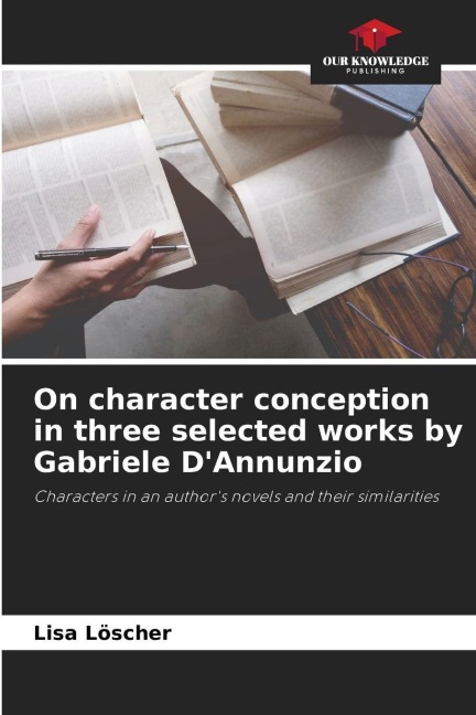 On character conception in three selected works by Gabriele DAnnunzio: Characters in an authors novels and their similarities