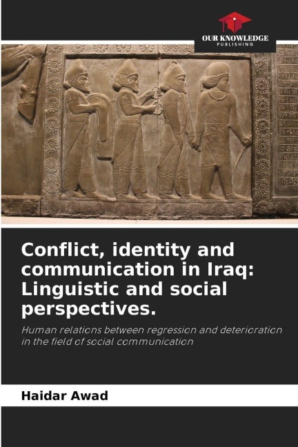 Conflict, identity and communication in Iraq: Linguistic and social perspectives.: Human relations between regression and deterioration in the field of social communication
