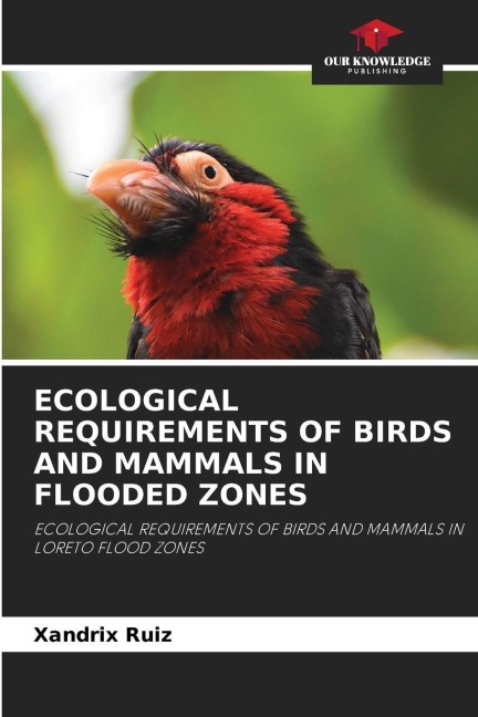 ECOLOGICAL REQUIREMENTS OF BIRDS AND MAMMALS IN FLOODED ZONES: ECOLOGICAL REQUIREMENTS OF BIRDS AND MAMMALS IN LORETO FLOOD ZONES