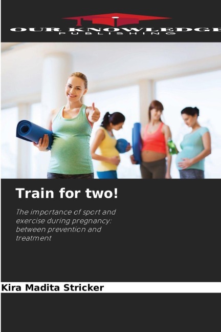 Train for two!: The importance of sport and exercise during pregnancy: between prevention and treatment