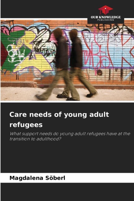 Care needs of young adult refugees: What support needs do young adult refugees have at the transition to adulthood?