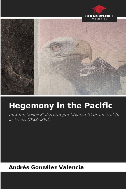 Hegemony in the Pacific: how the United States brought Chilean Prussianism to its knees (1883-1892)