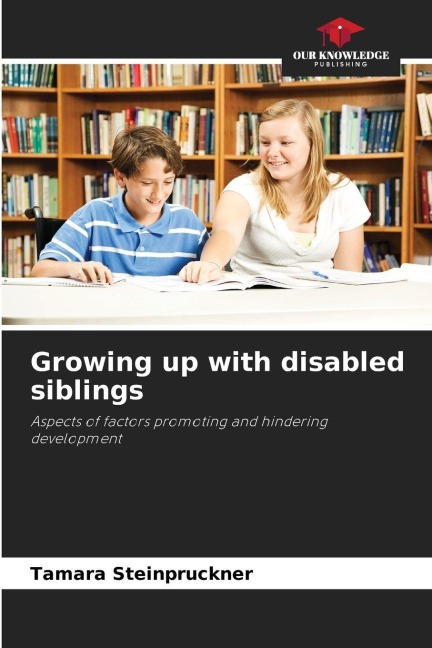 Growing up with disabled siblings: Aspects of factors promoting and hindering development