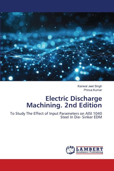 Electric Discharge Machining. 2nd Edition: To Study The Effect of Input Parameters on AISI 1040 Steel In Die- Sinker EDM