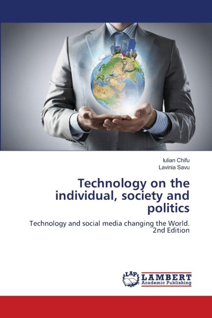 Technology on the individual, society and politics: Technology and social media changing the World. 2nd Edition