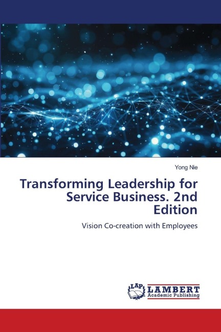 Transforming Leadership for Service Business. 2nd Edition: Vision Co-creation with Employees