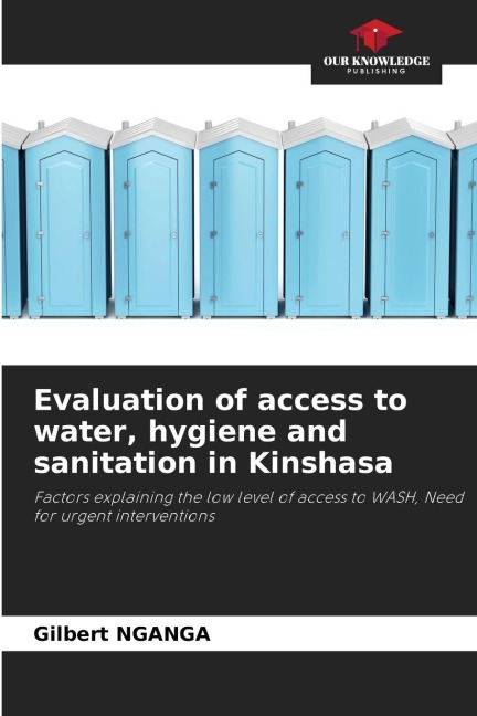 Evaluation of access to water, hygiene and sanitation in Kinshasa: Factors explaining the low level of access to WASH, Need for urgent interventions
