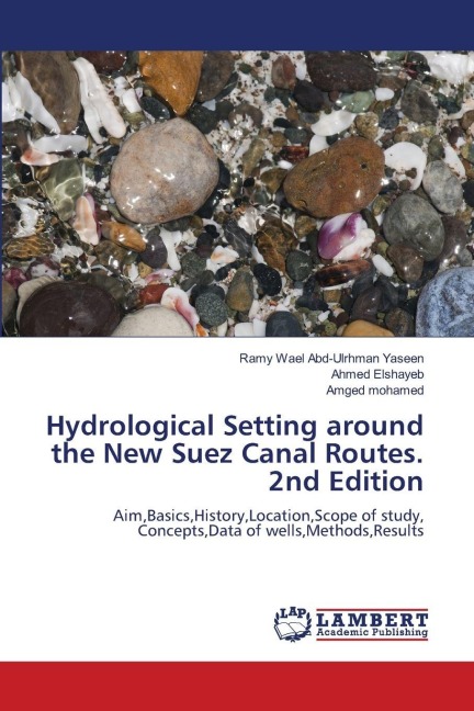 Hydrological Setting around the New Suez Canal Routes. 2nd Edition: Aim,Basics,History,Location,Scope of study, Concepts,Data of wells,Methods,Results