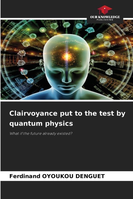 Clairvoyance put to the test by quantum physics: What if the future already existed?