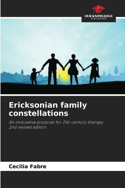 Ericksonian family constellations: An innovative proposal for 21st-century therapy2nd revised edition