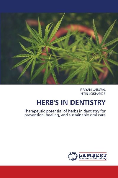 HERBS IN DENTISTRY: Therapeutic potential of herbs in dentistry for prevention, healing, and sustainable oral care