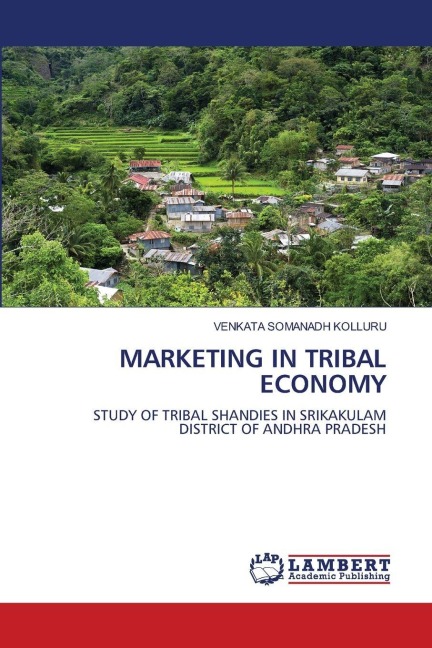 MARKETING IN TRIBAL ECONOMY: STUDY OF TRIBAL SHANDIES IN SRIKAKULAM DISTRICT OF ANDHRA PRADESH