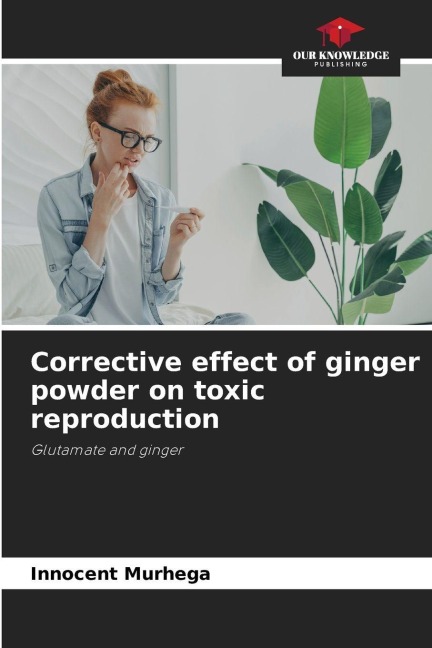Corrective effect of ginger powder on toxic reproduction: Glutamate and ginger