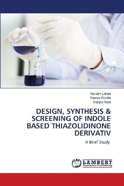 DESIGN, SYNTHESIS & SCREENING OF INDOLE BASED THIAZOLIDINONE DERIVATIV: A Brief Study