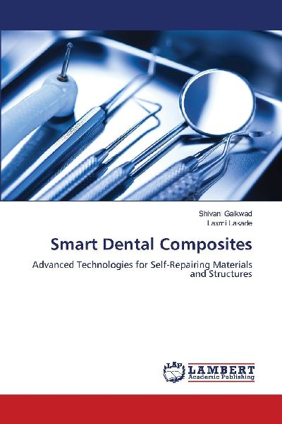 Smart Dental Composites: Advanced Technologies for Self-Repairing Materials and Structures