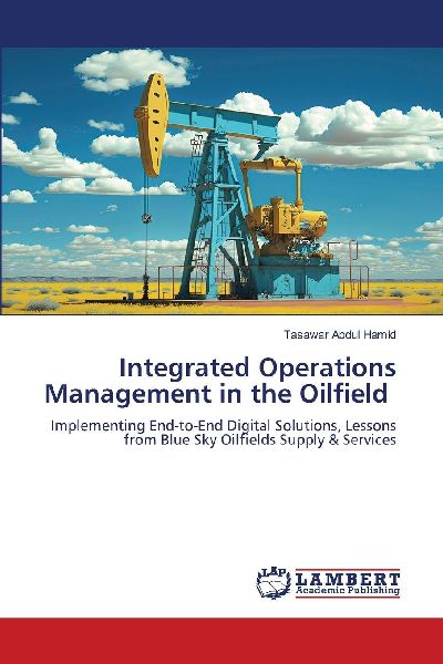 Integrated Operations Management in the Oilfield: Implementing End-to-End Digital Solutions, Lessons from Blue Sky Oilfields Supply & Services