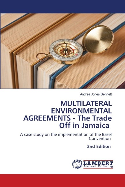 MULTILATERAL ENVIRONMENTAL AGREEMENTS - The Trade Off in Jamaica: A case study on the implementation of the Basel Convention 2nd Edition