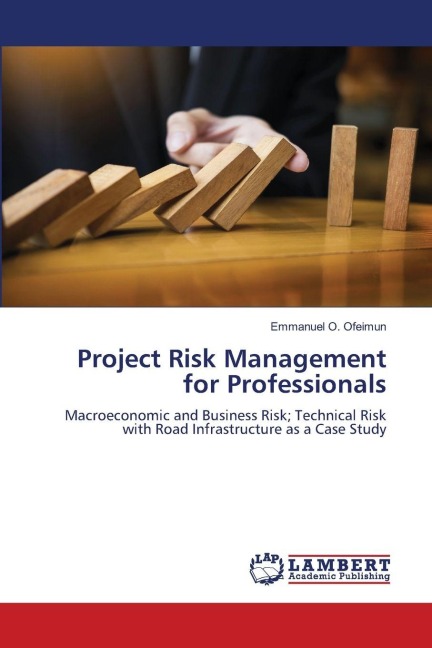 Project Risk Management for Professionals: Macroeconomic and Business Risk; Technical Risk with Road Infrastructure as a Case Study