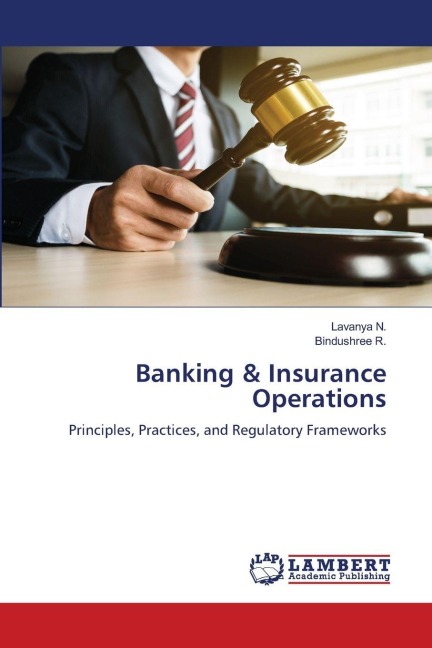 Banking & Insurance Operations: Principles, Practices, and Regulatory Frameworks