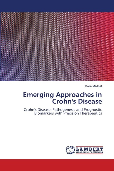 Emerging Approaches in Crohns Disease: Crohns Disease: Pathogenesis and Prognostic Biomarkers with Precision Therapeutics