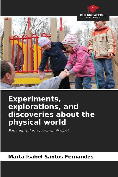 Experiments, explorations, and discoveries about the physical world: Educational Intervention Project