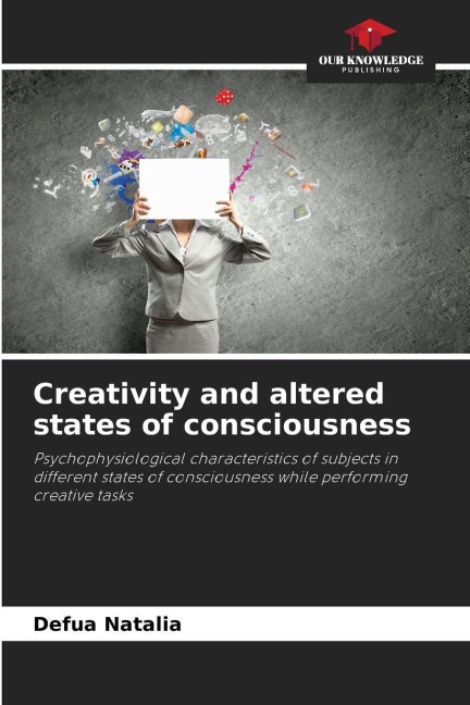 Creativity and altered states of consciousness: Psychophysiological characteristics of subjects in different states of consciousness while performing creative tasks