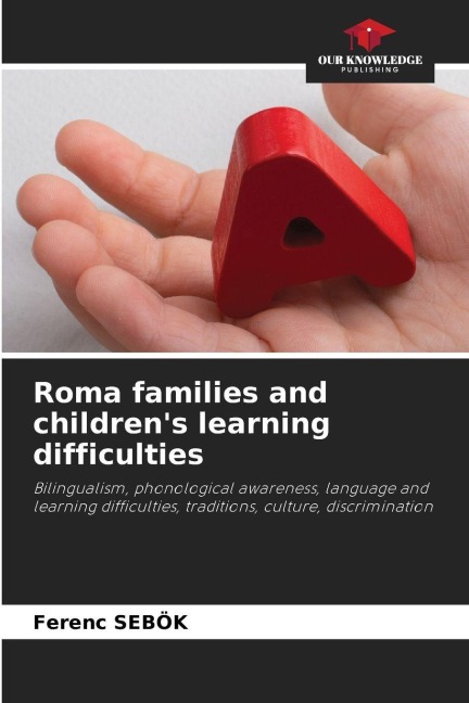 Roma families and childrens learning difficulties: Bilingualism, phonological awareness, language and learning difficulties, traditions, culture, discrimination