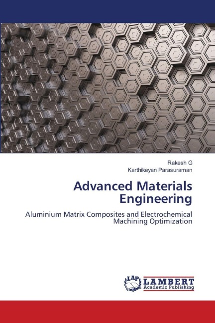 Advanced Materials Engineering: Aluminium Matrix Composites and Electrochemical Machining Optimization