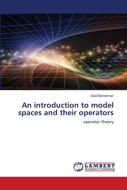 An introduction to model spaces and their operators: operator theory