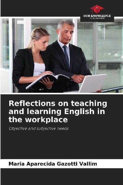 Reflections on teaching and learning English in the workplace: Objective and subjective needs