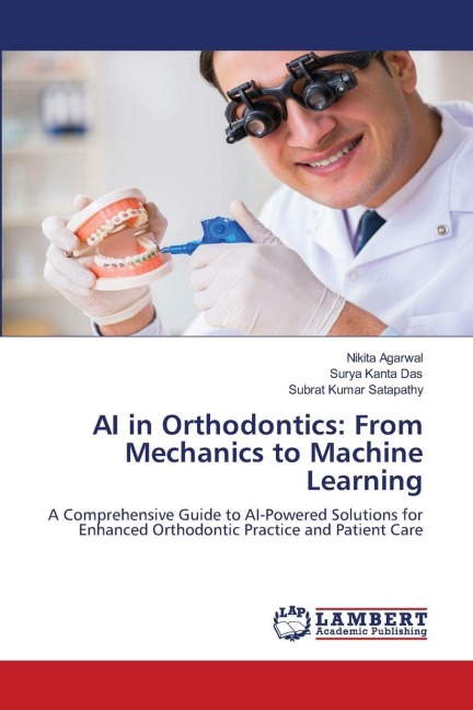 AI in Orthodontics: From Mechanics to Machine Learning: A Comprehensive Guide to AI-Powered Solutions for Enhanced Orthodontic Practice and Patient Care