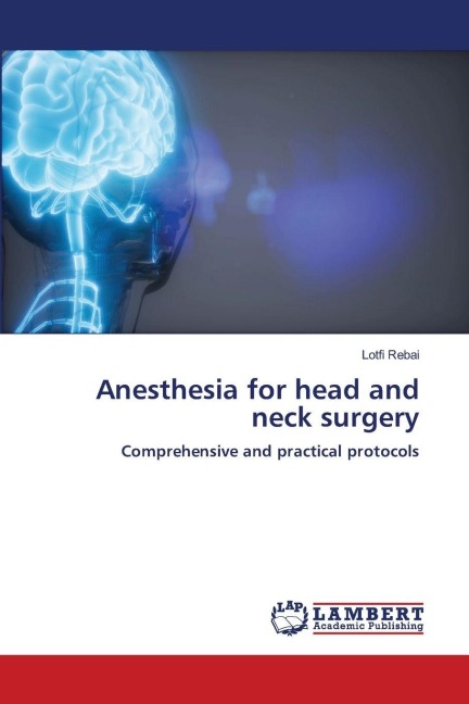 Anesthesia for head and neck surgery: Comprehensive and practical protocols