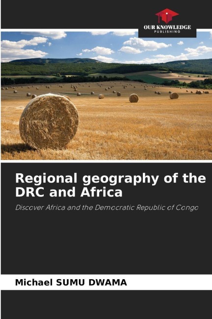 Regional geography of the DRC and Africa: Discover Africa and the Democratic Republic of Congo