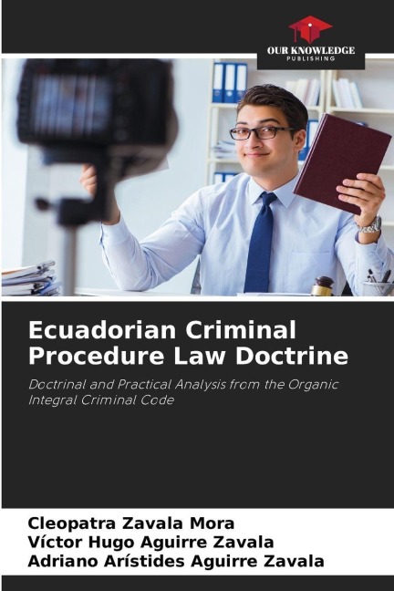 Ecuadorian Criminal Procedure Law Doctrine: Doctrinal and Practical Analysis from the Organic Integral Criminal Code
