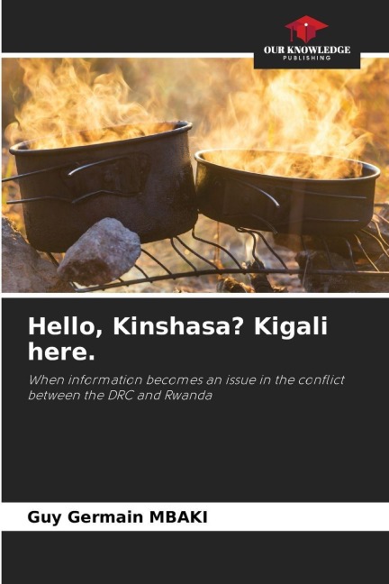 Hello, Kinshasa? Kigali here.: When information becomes an issue in the conflict between the DRC and Rwanda