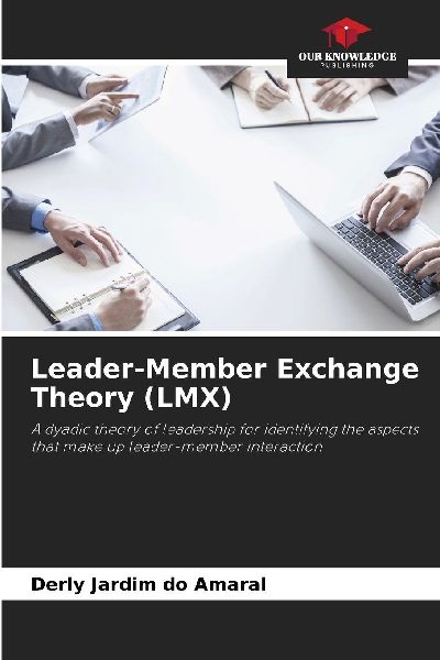 Leader-Member Exchange Theory (LMX): A dyadic theory of leadership for identifying the aspects that make up leader-member interaction